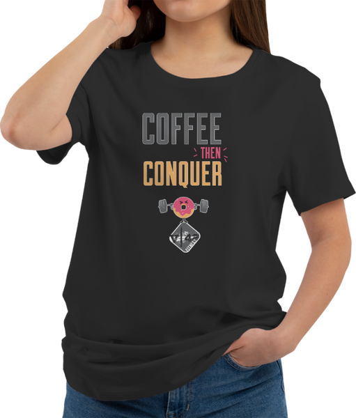 Coffee Then Conquer Tee
